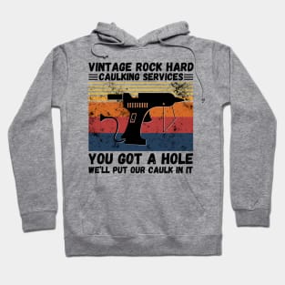 Vintage Rock Hard Caulking Services You Got A Hole We’ll Put Our Caulk In It Funny Hoodie